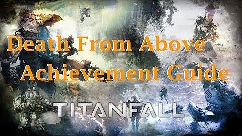 Titanfall Death From Above Achievement Guide