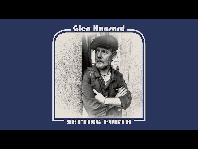 Glen Hansard - Setting Forth