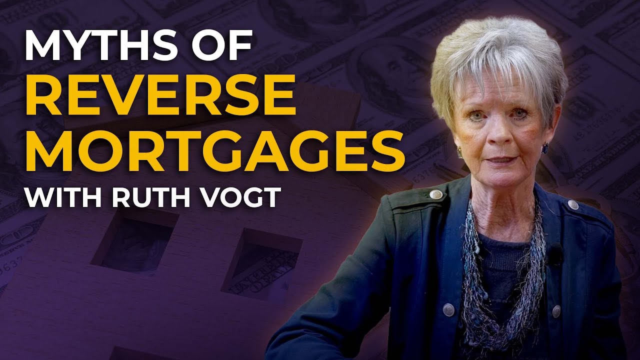 The Myths of Reverse Mortgages with Ruth Vogt, Mortgage Lender