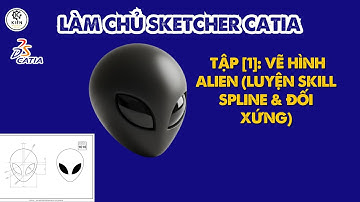 Làm Chủ Sketcher CATIA - Tập 1: Vẽ Hình Alien (Luyện Skill Spline & Đối xứng)