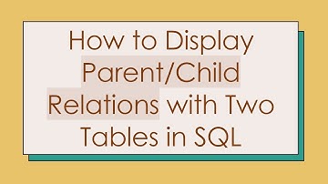 How to Display Parent/Child Relations with Two Tables in SQL