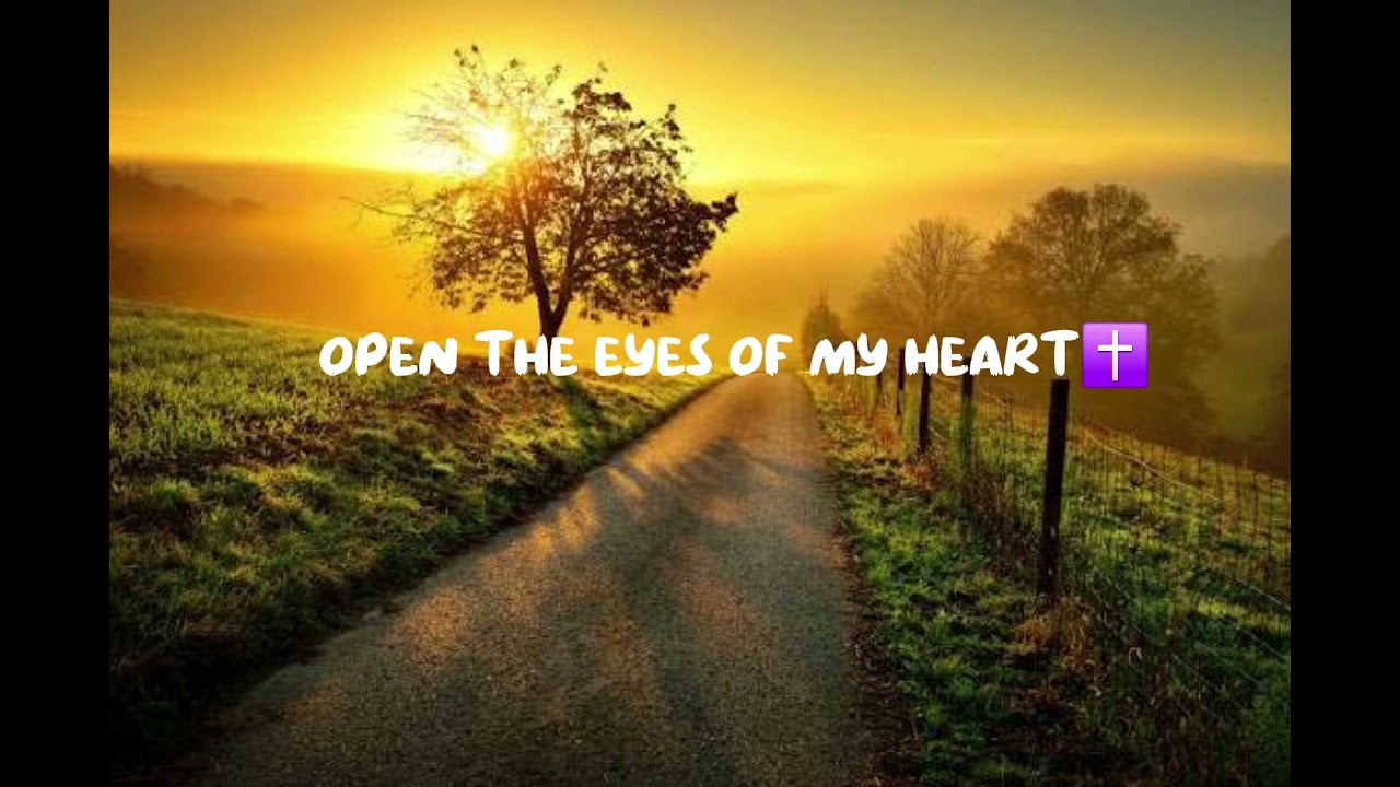 Open the eyes of my heart