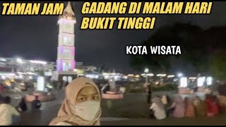 PESONA TAMAN JAM GADANG DI MALAM HARI BUKIT TINGGI KOTA WISATA|SUMATERA BARAT