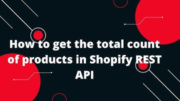 Shopify Tutorial for Beginners #21 How to get the total count of products in Shopify REST API