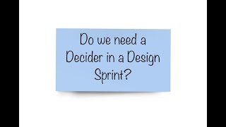 Do we need a Decider in a Design Sprint?
