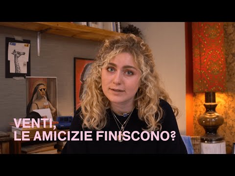 Venti, LE AMICIZIE FINISCONO?