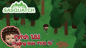 Sneaky Sasquatch - Patch 1.8.1 | Digging hole 108 fix