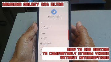 How to use routine to comfortably stream videos without interruptions on Samsung Galaxy S24 Ultra