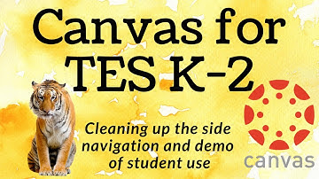 Canvas for TES K 2, Part 6:  Cleaning up the side navigation and demo of student use