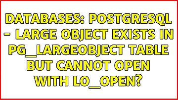 Databases: Postgresql - Large object exists in pg_largeobject table but cannot open with lo_open?
