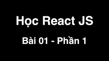 Học React Js - Bài 01: Xây dựng builder cho dự án React - Phần 1