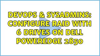 DevOps & SysAdmins: Configure RAID with 6 drives on Dell PowerEdge 2850 Net Worth
