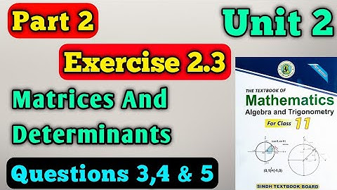 Part 1 exercise 2.3 unit 2 matrices and determinant class 11 New Math book | Questions 3,4 and 5