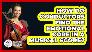 How Do Conductors Find The Emotional Core In A Musical Score? - Classical Serenade