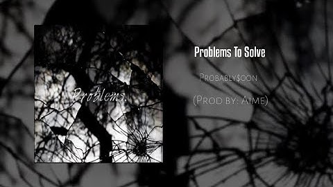 Probably$oon - Problems To Solve (Prod by: AIME)
