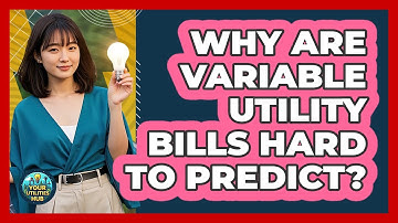 Why Are Variable Utility Bills Hard To Predict?