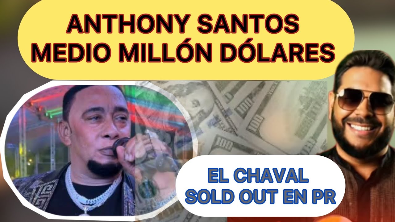 ANTHONY SANTOS Y EL MEDIO MILLÓN DE DÓLARES / EL CHAVAL SOLD OUT EN PR 