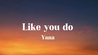 Yana  Like You Do syanated