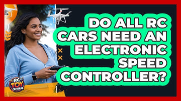 Do All RC Cars Need An Electronic Speed Controller?
