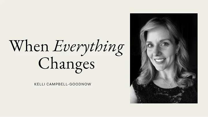 When Everything Changes with Kelli Campbell-Goodnow