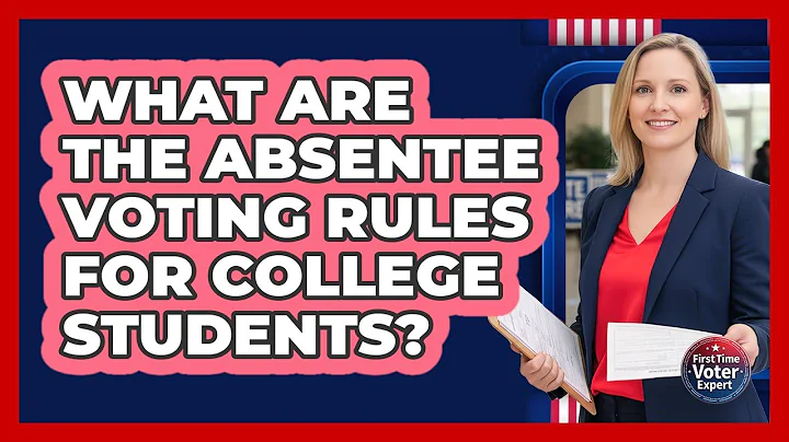 What Are The Absentee Voting Rules For College Students? - First Time Voter Expert