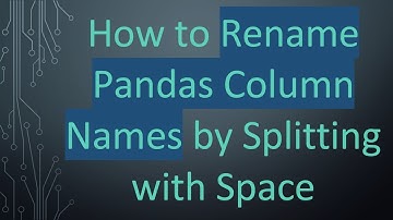 How to Rename Pandas Column Names by Splitting with Space