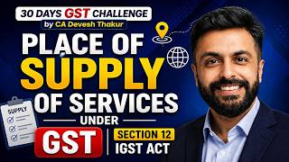 GST Place of Supply of Services | Section 12 IGST Act | CA/CMA/B.Com/Exams & Practitioners