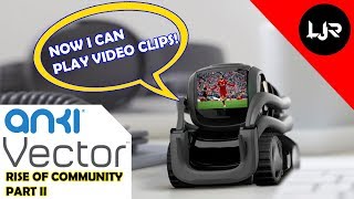 Anki Vector - Rise Of Community (Part 2)