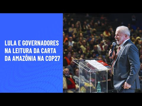 Lula e governadores na leitura da Carta da Amazônia na Cop27