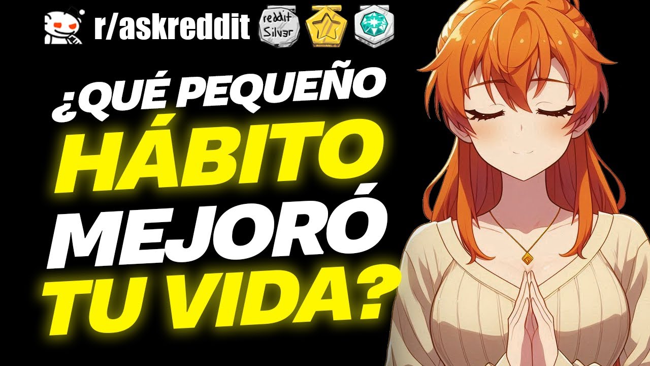 ¿Qué pequeño HÁBITO MEJORÓ tu vida por COMPLETO? 😎  - Preguntas de Reddit.