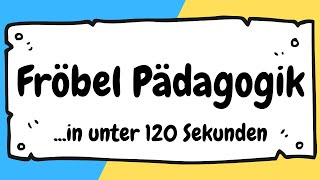 Pädagogik nach Friedrich Fröbel in unter 120 Sekunden erklärt | ERZIEHERKANAL