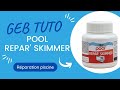 GEBTUTO mode d'emploi du Repar'Skimmer, solution GEB pour réparer les fissures des skimmer piscine