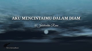 Jalaluddin Rumi - Aku Mencintaimu Dalam Diam - Musikalisasi Puisi