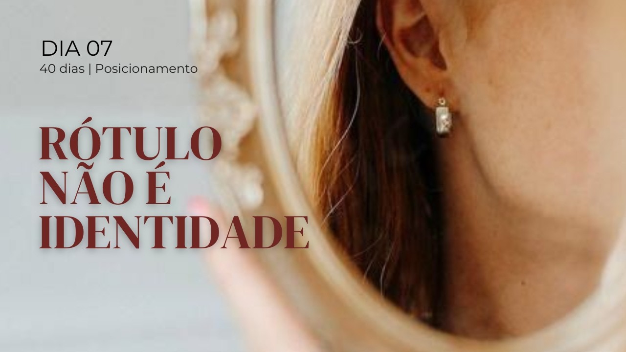 Dia 7 - Identidade roubada por palavras | 40 dias de Posicionamento