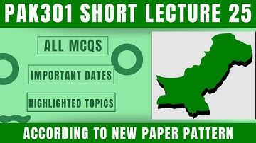 PAK301 Short Lecture 25_Highlighted Questions_PAK301 Lectures_Final Term_Full Detail In Short Time