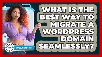 What Is The Best Way To Migrate A WordPress Domain Seamlessly? - WP Solutions Guru