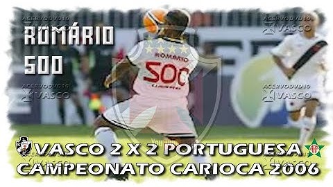 Vasco x Portuguesa - Carioca 2006 "Jogo 500 de Romário"