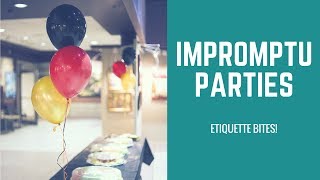 Etiquette Bites! Impromptu Parties