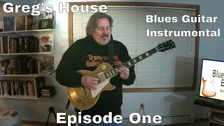Blues Guitar - Greg&#39;s House Episode 1 - Gregory Evans