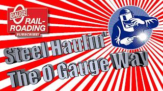Steel Haulin' The O Gauge Way