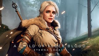Eterna Legacy ★ A Child of Elder Blood 【AI Music / Ciri&#39;s The Witcher 3 Theme】