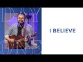 “I Believe” Day One Worship | October 23, 2022