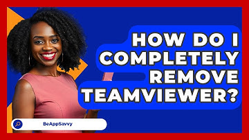 How Do I Completely Remove TeamViewer? - Be App Savvy