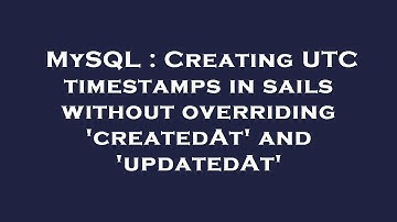 MySQL : Creating UTC timestamps in sails without overriding 