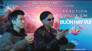 (REACTION) BUỒN HAY VUI - VSOUL x MCK x Obito x Ronboogz x Boyzed ( Official Audio ) | WALLY & TOM