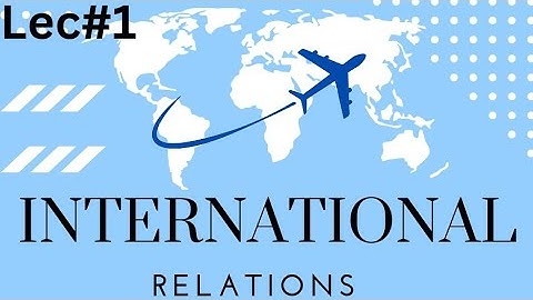 Lecture No 1 International Relation by Sir Bilal pasha    CSS IR lecture