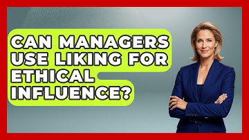 Can Managers Use Liking For Ethical Influence? - Modern Manager Toolbox