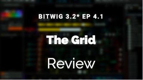 A Comprehensive Guide to Bitwig 3.2* Ep. 4.1- The Grid