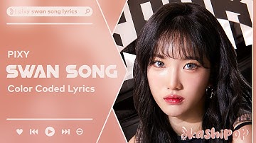 PIXY - Swan Song (Color Coded Lyrics)