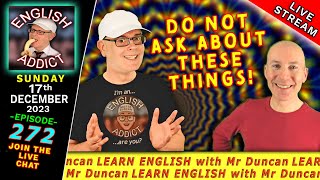 Do Not Ask These Questions - The English Addict - 272 - Live From England - Chat Listen Learn